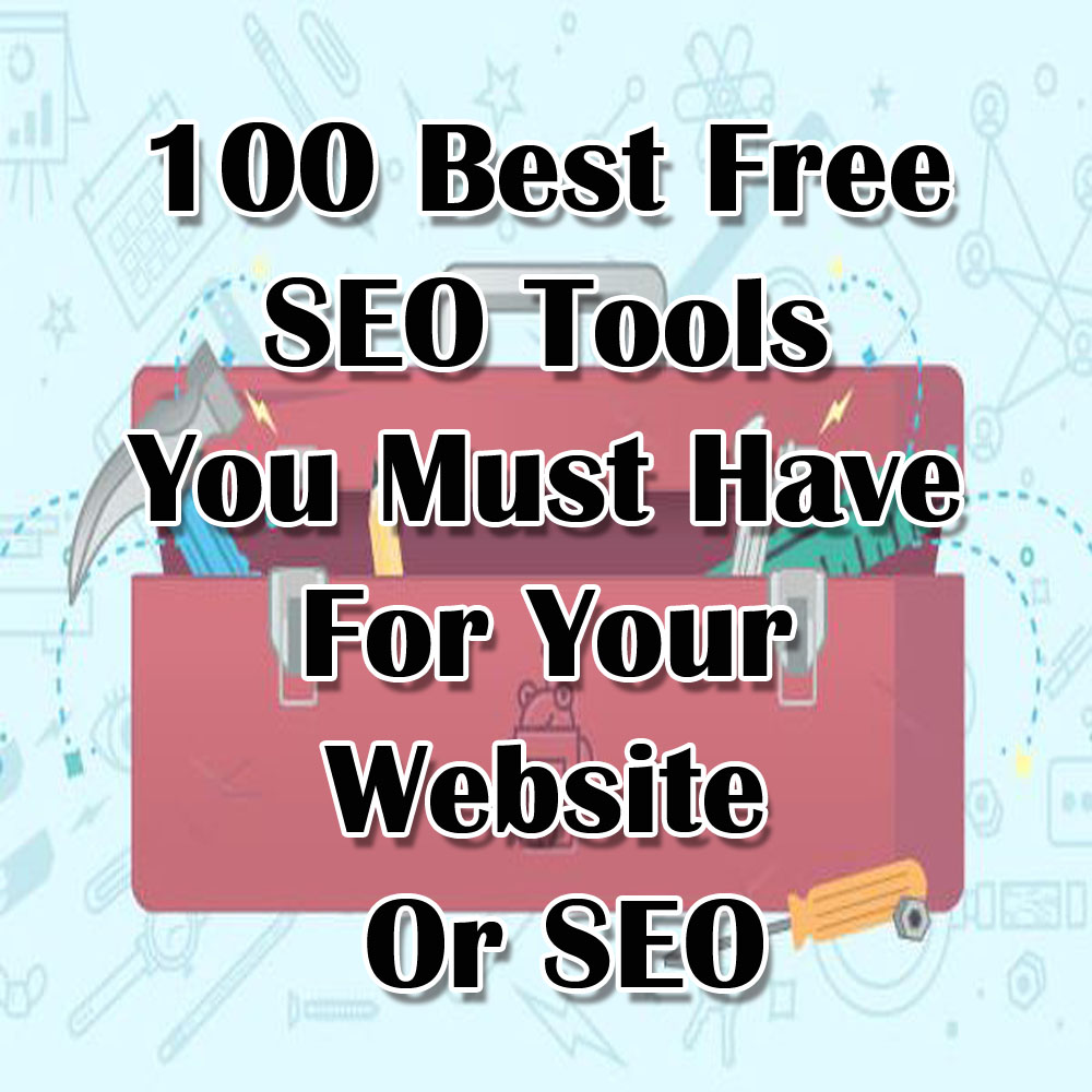 100 Best Free SEO Tools You Must Have For Website Or SEO for 25